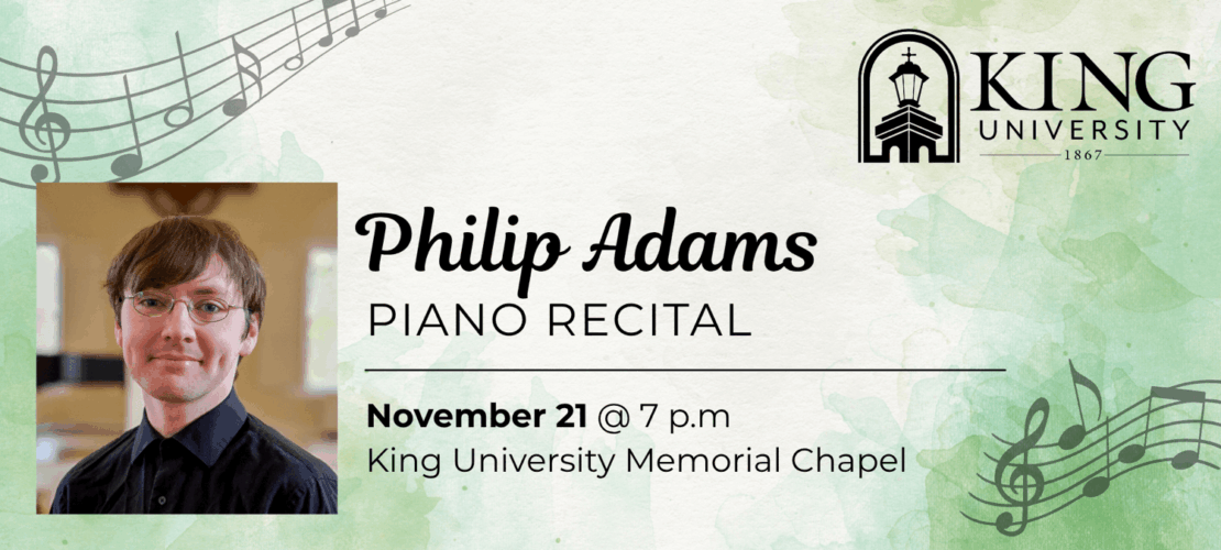 Event flyer for a piano recital by Philip Adams at King University. Includes his photo, event date (November 21, 7 p.m.), and location (King University Memorial Chapel) with musical notes and watercolor background.