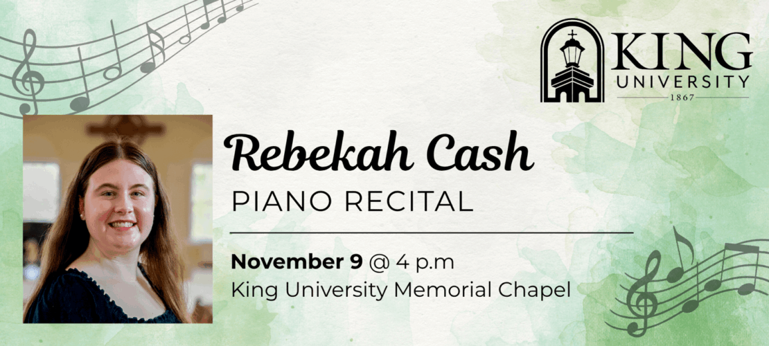 Promotional flyer for a piano recital featuring Rebekah Cash at King University. Event is on November 9 at 4 p.m. in the King University Memorial Chapel. Includes Rebekah Cash’s photo and musical notes in the design.